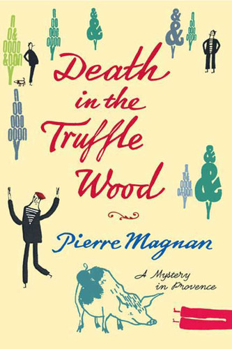 Death in the Truffle Wood: A Mystery in Provence (Commissaire Laviolette Mystery #1) book cover by Pierre Magnan