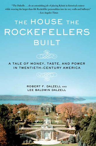 The House the Rockefellers Built: A Tale of Money, Taste, and Power in Twentieth-Century America book cover by Robert F. Dalzell, Lee Baldwin Dalzell