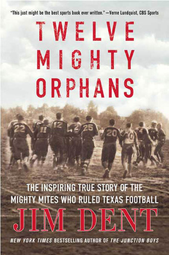 Twelve Mighty Orphans: The Inspiring True Story of the Mighty Mites Who Ruled Texas Football book cover by Jim Dent