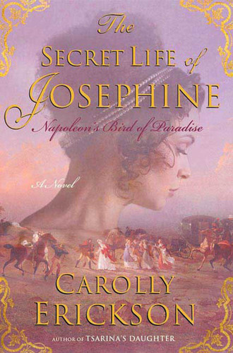 The Secret Life of Josephine: Napoleon's Bird of Paradise book cover by Carolly Erickson