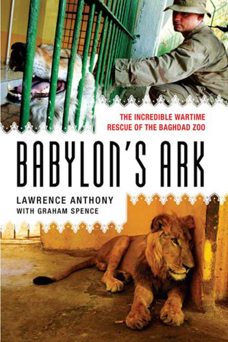Babylon's Ark: The Incredible Wartime Rescue of the Baghdad Zoo book cover by Lawrence Anthony, Graham Spence