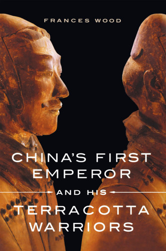China's First Emperor and His Terracotta Warriors book cover by Frances Wood