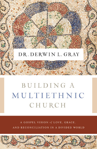 Building a Multiethnic Church: A Gospel Vision of Love, Grace, and Reconciliation in a Divided World book cover by Derwin L. Gray