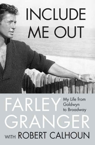 Include Me Out: My Life from Goldwyn to Broadway book cover by Farley Granger, Robert Calhoun