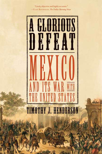 A Glorious Defeat: Mexico and Its War with the United States book cover by Timothy J. Henderson