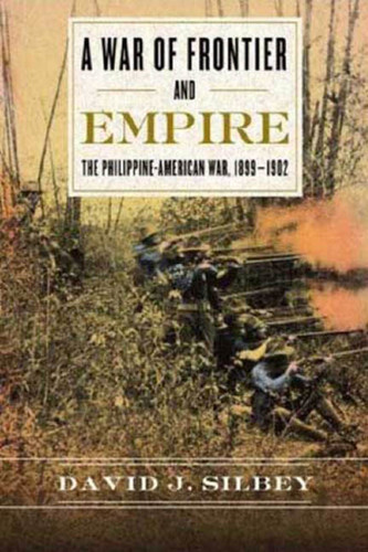 A War of Frontier and Empire: The Philippine-American War, 1899-1902 book cover by David J. Silbey