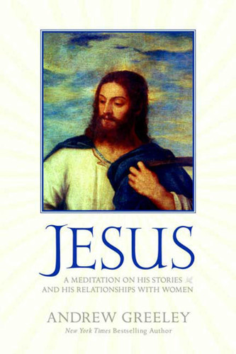 Jesus: A Meditation on His Stories and His Relationships with Women book cover by Andrew M. Greeley