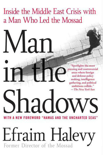 Man in the Shadows: Inside the Middle East Crisis with a Man Who Led the Mossad book cover by Efraim Halevy