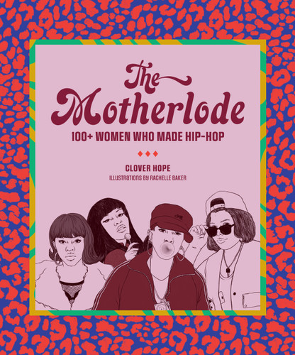 The Motherlode: 100+ Women Who Made Hip-Hop book cover by Clover Hope