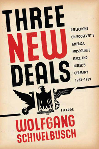 Three New Deals: Reflections on Roosevelt's America, Mussolini's Italy, and Hitler's Germany, 1933-1939 book cover by Wolfgang Schivelbusch