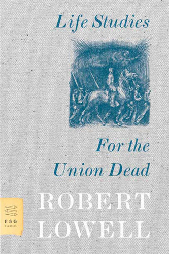 Life Studies and For the Union Dead (FSG Classics) book cover by Robert Lowell