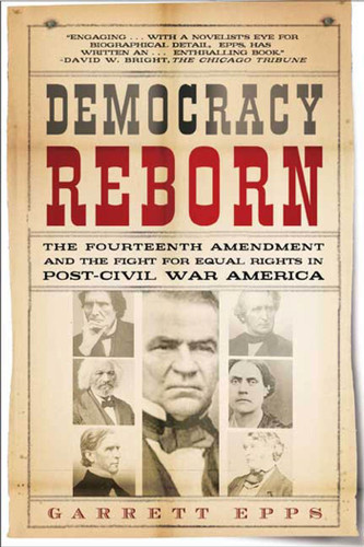 Democracy Reborn: The Fourteenth Amendment and the Fight for Equal Rights in Post-Civil War America book cover by Garrett Epps