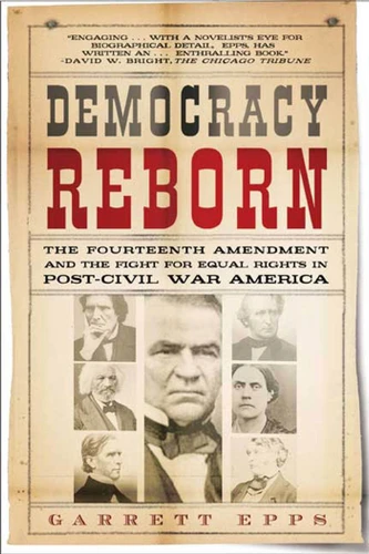 Democracy Reborn: The Fourteenth Amendment and the Fight for Equal Rights in Post-Civil War America book cover by Garrett Epps