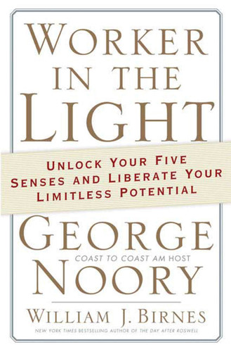 Worker in the Light: Unlock Your Five Senses and Liberate Your Limitless Potential book cover by George Noory, William J. Birnes