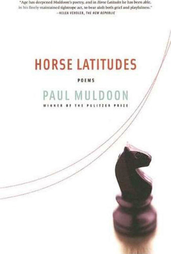 Horse Latitudes: Poems book cover by Paul Muldoon