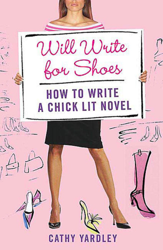 Will Write for Shoes: How to Write a Chick Lit Novel book cover by Cathy Yardley