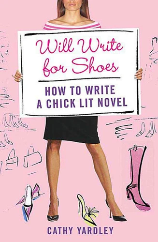 Will Write for Shoes: How to Write a Chick Lit Novel book cover by Cathy Yardley