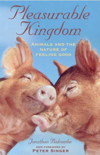 Pleasurable Kingdom: Animals and the Nature of Feeling Good (MacSci) book cover by Jonathan Balcombe