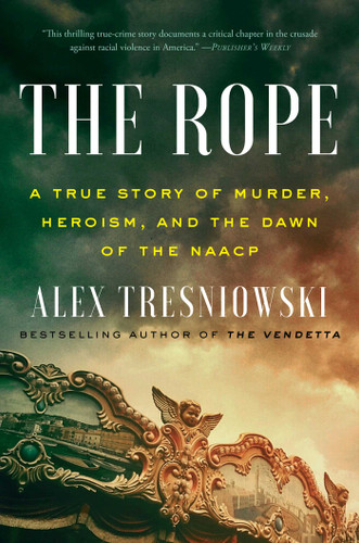The Rope: A True Story of Murder, Heroism, and the Dawn of the NAACP book cover by Alex Tresniowski
