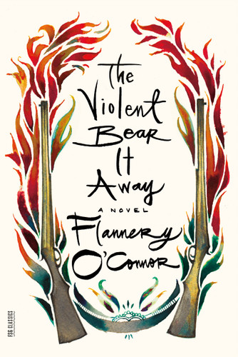 The Violent Bear It Away: A Novel (FSG Classics) book cover by Flannery O'Connor