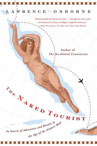 The Naked Tourist: In Search of Adventure and Beauty in the Age of the Airport Mall book cover by Lawrence Osborne