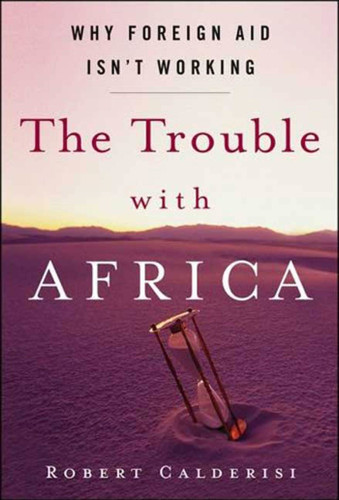 The Trouble with Africa: Why Foreign Aid Isn't Working book cover by Robert Calderisi