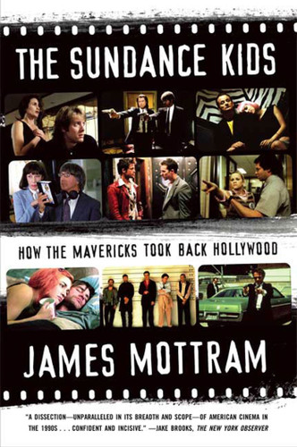 The Sundance Kids: How the Mavericks Took Back Hollywood book cover by James Mottram