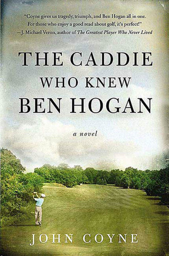 The Caddie Who Knew Ben Hogan: A Novel book cover by John Coyne