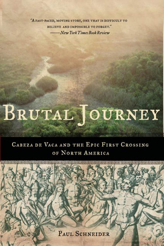 Brutal Journey: Cabeza de Vaca and the Epic First Crossing of North America book cover by Paul Schneider