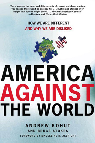 America Against the World: How We Are Different and Why We Are Disliked book cover by Andrew Kohut, Bruce Stokes