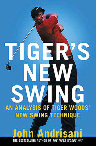 Tiger's New Swing: An Analysis of Tiger Woods' New Swing Technique book cover by John Andrisani