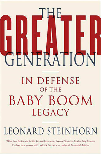 The Greater Generation: In Defense of the Baby Boom Legacy book cover by Leonard Steinhorn