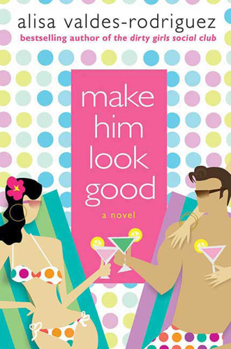 Make Him Look Good: A Novel book cover by Alisa Valdes-Rodriguez
