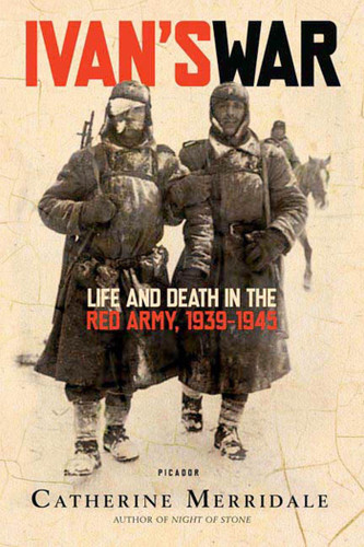 Ivan's War: Life and Death in the Red Army, 1939-1945 book cover by Catherine Merridale