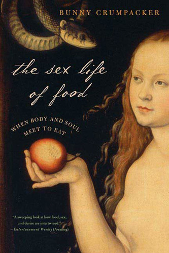 The Sex Life of Food: When Body and Soul Meet to Eat book cover by Bunny Crumpacker