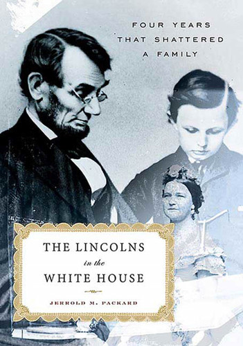 The Lincolns in the White House: Four Years That Shattered a Family book cover by Jerrold M. Packard