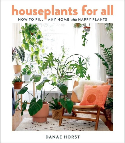 Houseplants For All: How to Fill Any Home with Happy Plants book cover by Danae Horst