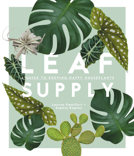 Leaf Supply: A Guide to Keeping Happy House Plants book cover by Lauren Camilleri, Sophia Kaplan