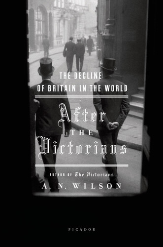 After the Victorians: The Decline of Britain in the World book cover by A. N. Wilson