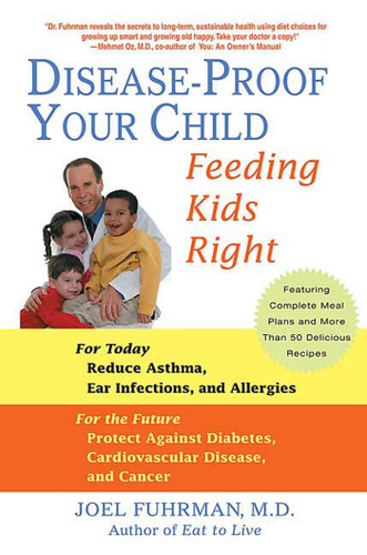Disease-Proof Your Child: Feeding Kids Right book cover by Joel Fuhrman, M.D., M.D.