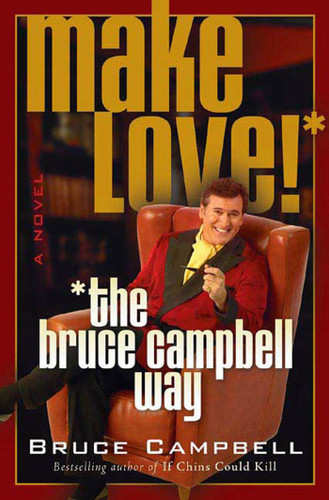 Make Love the Bruce Campbell Way: A Novel book cover by Bruce Campbell