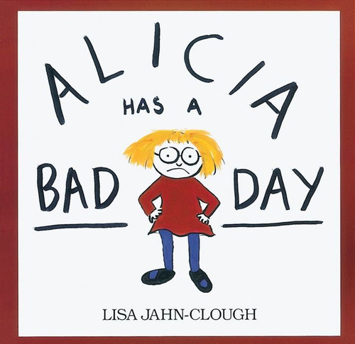 Alicia Has a Bad Day book cover by Lisa Jahn-Clough
