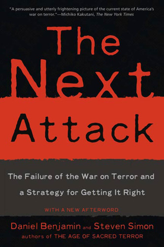 The Next Attack: The Failure of the War on Terror and a Strategy for Getting it Right book cover by Daniel Benjamin, Steven Simon