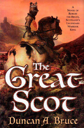 The Great Scot: A Novel of Robert the Bruce, Scotland's Legendary Warrior King book cover by Duncan A. Bruce