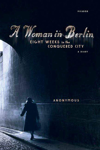 A Woman in Berlin: Eight Weeks in the Conquered City: A Diary book cover by Anonymous