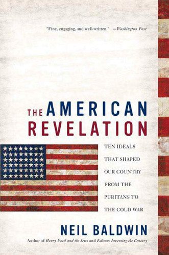 The American Revelation: Ten Ideals That Shaped Our Country from the Puritans to the Cold War book cover by Neil Baldwin