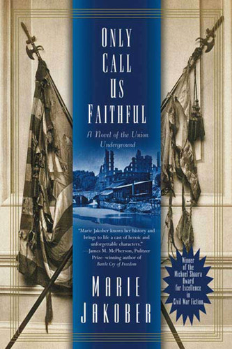 Only Call Us Faithful: A Novel of the Union Underground book cover by Marie Jakober