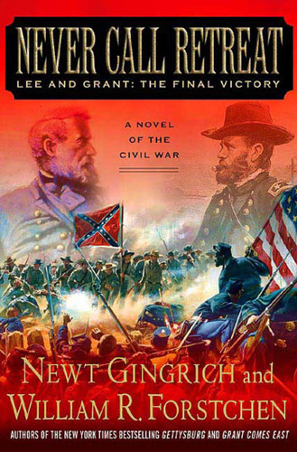Never Call Retreat: Lee and Grant: The Final Victory: A Novel of the Civil War book cover by Newt Gingrich, William R. Forstchen
