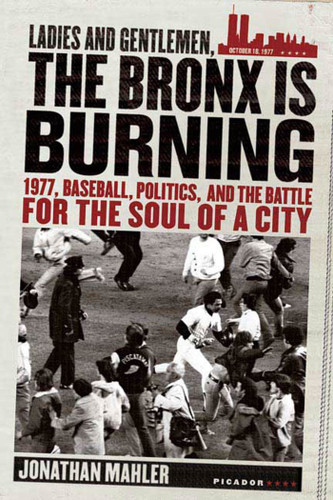 Ladies and Gentlemen, the Bronx Is Burning: 1977, Baseball, Politics, and the Battle for the Soul of a City book cover by Jonathan Mahler
