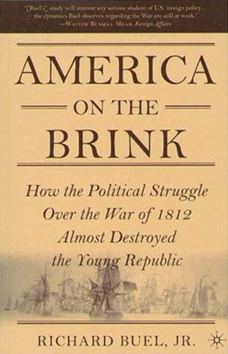 America on the Brink: How the Political Struggle Over the War of 1812 Almost Destroyed the Young Republic book cover by Richard Buel Jr.